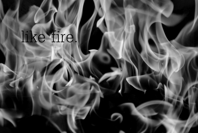 like fire