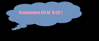 SOVMORGON TILL KL. 9:00 ;d.  