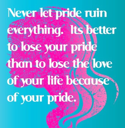 never let pride...